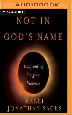 Not in God's Name: Confronting Religious Violence By Jonathan Sacks, Jonathan Sacks (Read by) Cover Image