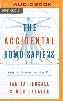 The Accidental Homo Sapiens: Genetics, Behavior, and Free Will Cover Image