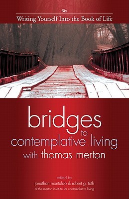 Writing Yourself Into the Book of Life (Bridges to Contemplative Living with Thomas Merton #6) By Jonathan Montaldo (Editor), Robert G. Toth (Editor) Cover Image