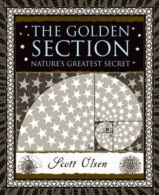The Golden Section: Nature's Greatest Secret (Wooden Books) By Scott Olsen Cover Image