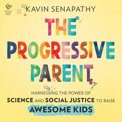 The Progressive Parent: Harnessing the Power of Science and Social Justice to Raise Awesome Kids Cover Image