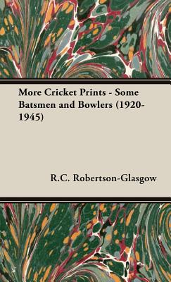 More Cricket Prints - Some Batsmen and Bowlers (1920-1945) By R. C. Robertson-Glasgow Cover Image