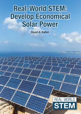 Real-World Stem: Develop Economical Solar Power By Stuart A. Kallen Cover Image