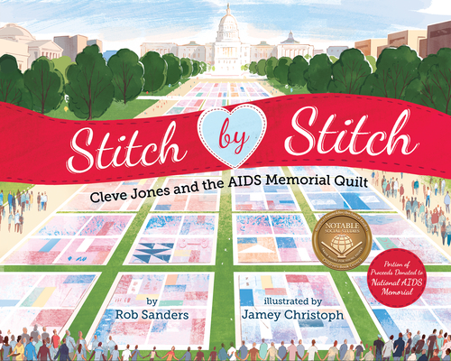 Stitch by Stitch: Cleve Jones and the AIDS Memorial Quilt By Rob Sanders, Jamey Christoph (Illustrator) Cover Image