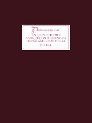 An Index of Themes and Motifs in Twelfth-Century French Arthurian Poetry (Arthurian Studies #25) By E. H. Ruck Cover Image