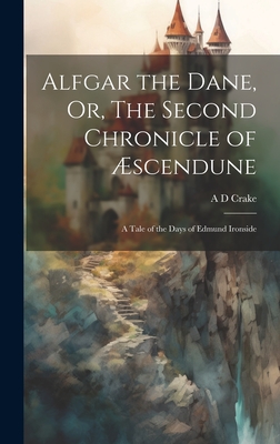 Alfgar the Dane, Or, The Second Chronicle of Æscendune: A Tale of the Days of Edmund Ironside Cover Image