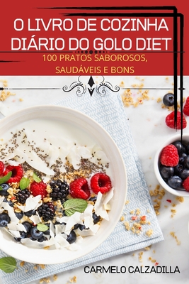 O Livro de Cozinha Diário Do Golo Diet: 100 Pratos Saborosos, Saudáveis E Bons By Carmelo Calzadilla Cover Image