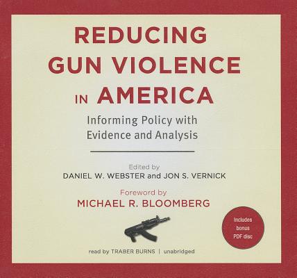 Reducing Gun Violence in America: Informing Policy with Evidence and Analysis [With CDROM] By Daniel W. Webster Scd Mph, Jon S. Vernick Jd Mph, Michael R. Bloomberg (Foreword by) Cover Image