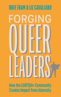 Forging Queer Leaders: How the Lgbtqia+ Community Creates Impact from Adversity Cover Image