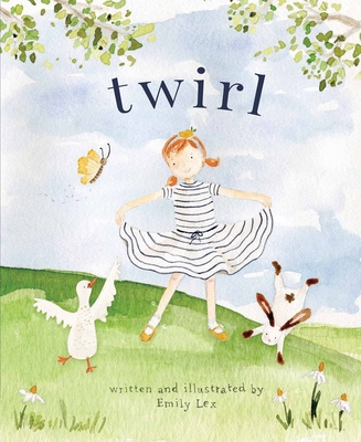 Twirl: God Loves You and Created You with Your Own Special Twirl By Emily Lex Cover Image