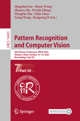 Pattern Recognition and Computer Vision: 6th Chinese Conference, Prcv 2023, Xiamen, China, October 13-15, 2023, Proceedings, Part VII (Lecture Notes in Computer Science #1443)