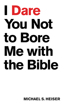 I Dare You Not to Bore Me with the Bible By Michael S. Heiser Cover Image