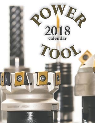 Power Tool 2018 Calendar By Wall Calendar Cover Image