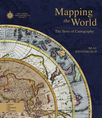 Mapping the World: The Story of Cartography By Beau Riffenburgh Cover Image