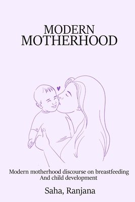 Modern Motherhood Discourse on Breastfeeding and Child Development Cover Image