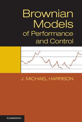 Brownian Models of Performance and Control By J. Michael Harrison Cover Image