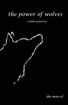 The Power of Wolves: A Book of Poetry By Iba Marcel Cover Image