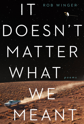 It Doesn't Matter What We Meant: Poems By Rob Winger Cover Image