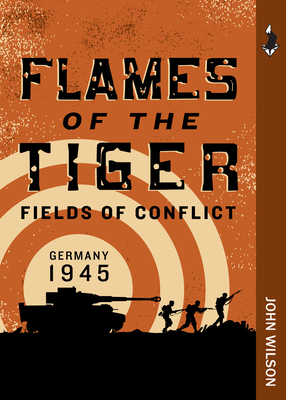 Flames of the Tiger: Germany, 1945 (Fields of Conflict #2) Cover Image