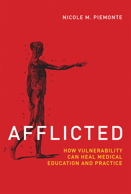 Afflicted: How Vulnerability Can Heal Medical Education and Practice (Basic Bioethics)