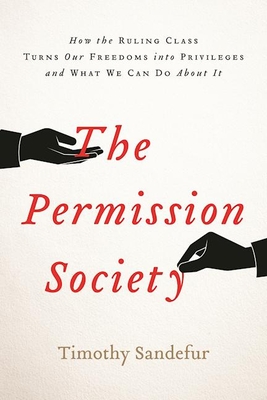 The Permission Society: How the Ruling Class Turns Our Freedoms Into Privileges and What We Can Do about It Cover Image