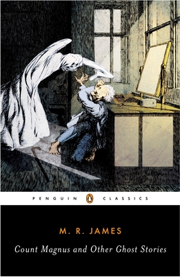 Count Magnus and Other Ghost Stories: The Complete Ghost Stories of M. R. James, Volume 1