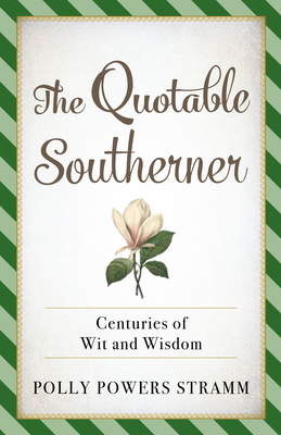 The Quotable Southerner: Centuries of Wit and Wisdom By Polly Powers Stramm Cover Image