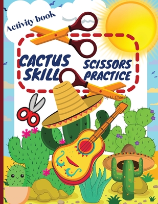 Cactus Scissors Skill Practice Activity book: Funny Cutting Practice Activity Book for Kids ages 4-8 By U. Chasey Cover Image