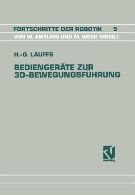 Bediengeräte Zur 3d-Bewegungsführung: Ein Beitrag Zur Effizienten Roboterprogrammierung (Fortschritte Der Robotik #9) By Hans-Georg Lauffs Cover Image