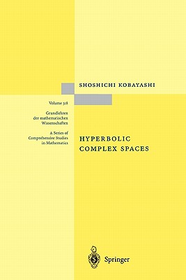 Hyperbolic Complex Spaces (Grundlehren Der Mathematischen Wissenschaften #318) By Shoshichi Kobayashi Cover Image