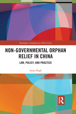 Non-Governmental Orphan Relief in China: Law, Policy, and Practice (Routledge Contemporary China) Cover Image