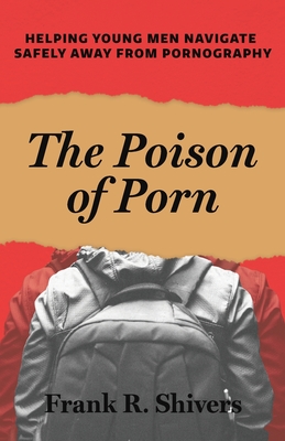 The Poison of Porn: Helping young men navigate safely away from pornography Cover Image