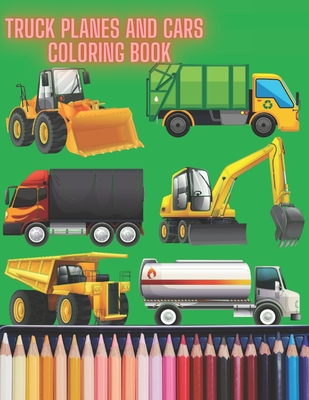 Truck Planes and Cars Coloring Book: A Coloring Book for Kids By Danielle Webb Cover Image