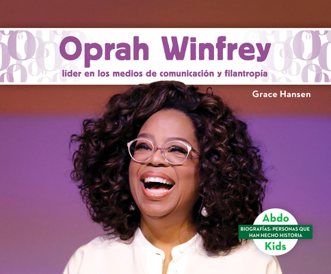 Oprah Winfrey: Líder En Los Medios de Comunicación Y Filantropía (Oprah Winfrey: Leader in Media & Philanthropy) By Grace Hansen Cover Image