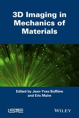 3D Imaging in Mechanics of Materials (Iste) By Jean-Yves Buffière (Editor), Eric Maire Cover Image
