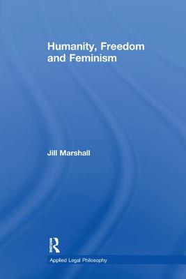 Humanity, Freedom and Feminism (Applied Legal Philosophy) Cover Image