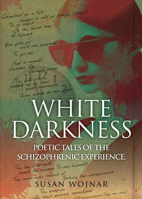 White Darkness: Poetic Tales of the Schizophrenic Experience Cover Image