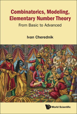 Combinatorics, Modeling, Elementary Number Theory: From Basic to Advanced By Ivan V. Cherednik Cover Image
