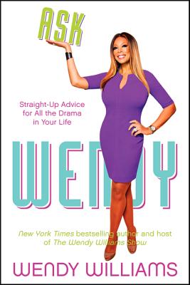Ask Wendy: Straight-Up Advice for All the Drama In Your Life Cover Image