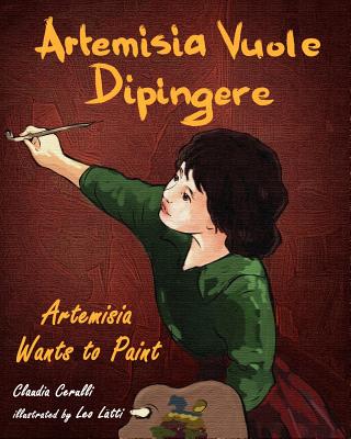 Artemisia Vuole Dipingere - Artemisia Wants to Paint, a Tale about Italian Artist Artemisia Gentileschi Cover Image