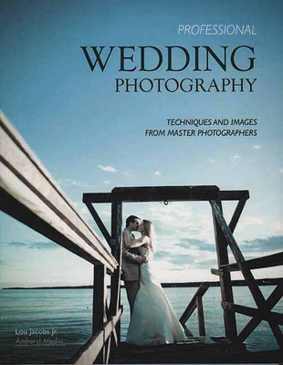 Professional Wedding Photography: Techniques and Images from Master Photographers (Pro Photo Workshop) Cover Image