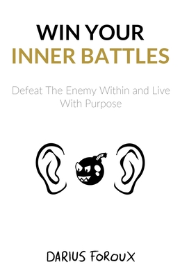 Win Your Inner Battles: Defeat The Enemy Within and Live With Purpose Cover Image