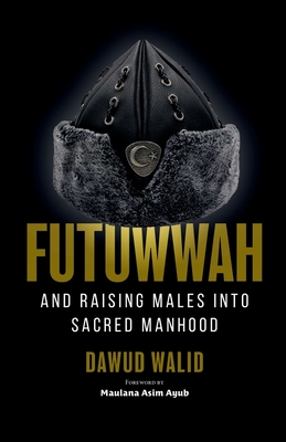 Futuwwah and Raising Males into Sacred Manhood Cover Image