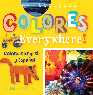 Colores Everywhere!: Colors in English Y Espaaol By Madeleine Budnick, San Antonio Museum of Art (Cover Design by) Cover Image