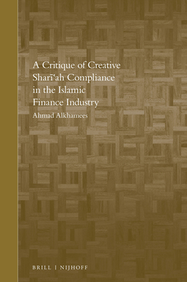 A Critique of Creative Shari'ah Compliance in the Islamic Finance Industry (Brill's Arab and Islamic Laws #11) By A. Alkhamees Cover Image