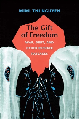 The Gift of Freedom: War, Debt, and Other Refugee Passages Cover Image