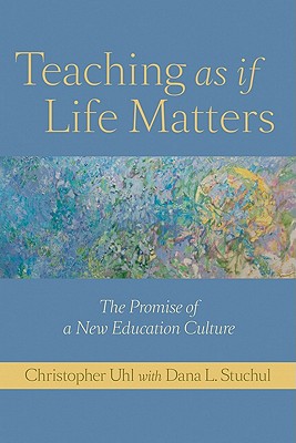 Teaching as If Life Matters: The Promise of a New Education Culture Cover Image