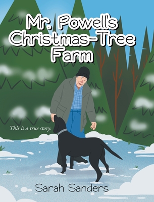 Mr. Powell's Christmas - Tree Farm: This is a true story. By Sarah Sanders Cover Image
