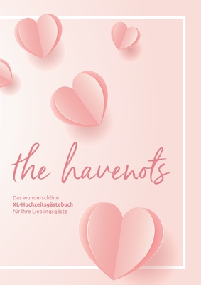 the havenots: Das wunderschöne XL-Hochzeitsgästebuch für ihre Lieblingsgäste! By The Havenots (Editor) Cover Image
