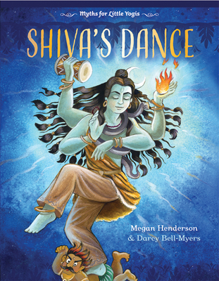 Shiva's Dance: Myths for Little Yogis By Megan Henderson, Darcy Bell-Myers Cover Image